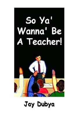 So Ya' Wanna' Be A Teacher!