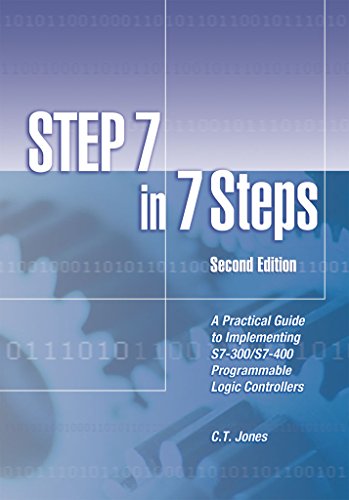 STEP 7 in 7 Steps: A Practical Guide to Implementing S7-300/S7-400 Programmable Logic Controllers