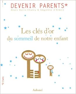 Amazon Fr Les Cles D Or Du Sommeil De Notre Enfant Ou La Plenitude Retrouvee Barre Chanry Anais Arbois Segolene D Livres