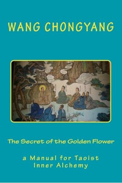 The Secret Of The Golden Flower A Manual For Taoist Inner Alchemy Chongyang Wang Nagy Andras M 9781936690930 Amazon Com Books