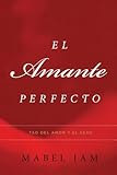 El Amante Perfecto: Tao del amor y el sexo (Atria Espanol) (Spanish Edition)