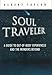 Soul Traveler: A Guide to Out-of-Body Experiences and the Wonders Beyond by 