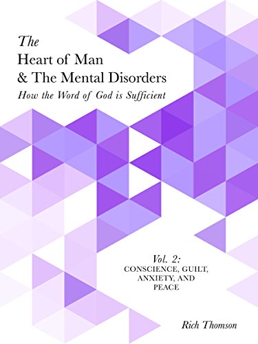 Conscience, Guilt, Anxiety, and Peace: How the Word of God is Sufficient (The Heart of Man & The Mental Disorders Book 2)
