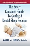 The Smart Consumer Guide to Getting a Dental Sleep Retainer by 