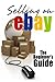 Selling On eBay: The Beginner's Guide For How To Sell On eBay