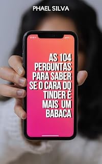 Livro 104 perguntas para saber se o cara do Tinder é mais um babaca (Amores Podres: Nunca Mais!)