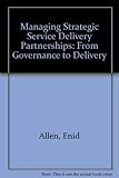 Image de Managing Strategic Service Delivery Partnerships: From Governance to Delivery