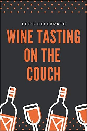 Let S Celebrate Wine Tasting On The Couch Wine Review Log Book
