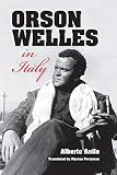 Orson Welles in Italy by Alberto Anile, Marcus Perryman