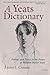 A Yeats Dictionary: Persons and Places in the Poetry of W. B. Yeats (Irish Studies) by 
