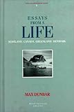 Essays from a Life : Scotland, Canada, Greenland, Denmark, Dunbar, Max, 0773513841