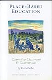 Place-Based Education: Connecting Classrooms & Communities (Nature Literacy Series Vol. 4), David Sobel, 091309854X
