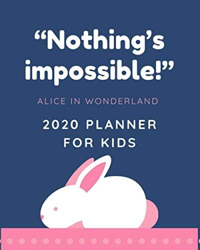 Nothing's impossible Alice in Wonderland 2020 Planner For Kids Paperback – February 8, 2020