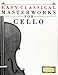 Easy Classical Masterworks for Cello: Music of Bach, Beethoven, Brahms, Handel, Haydn, Mozart, Schubert, Tchaikovsky, Vivaldi and Wagner by Easy Classical Masterworks
