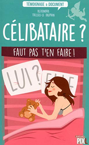 Célibataire ? : Faut pas t'en faire ! by Alexandra Tressos-Le Dauphin