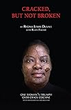 Cracked, But Not Broken: One Woman's Triumph Over Crack Cocaine by 