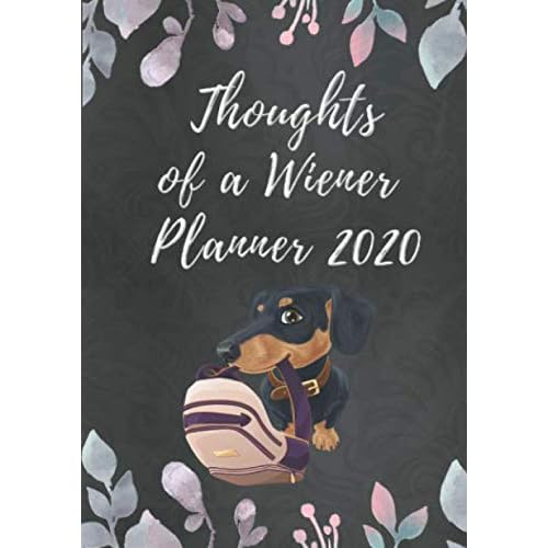 Thoughts of a Wiener Planner 2020: Weekly Planner with Funny 'What My Dachshund Might Say If It Could Talk' Quotes on Random Pages (Planner Cover)