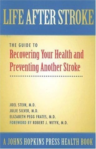 Life After Stroke: The Guide to Recovering Your Health and Preventing Another Stroke (A Johns Hopkins Press Health Book)