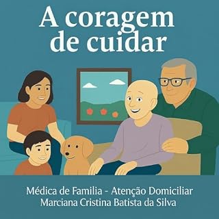 Livro A Coragem de cuidar: Desvendando Mitos e Redefinindo a vida no Cuidado Paliativo