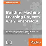 Building Machine Learning Projects with TensorFlow