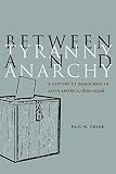 Between Tyranny and Anarchy: A History of Democracy in Latin America, 1800-2006