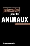 Désobéir pour les animaux (French Edition) by 