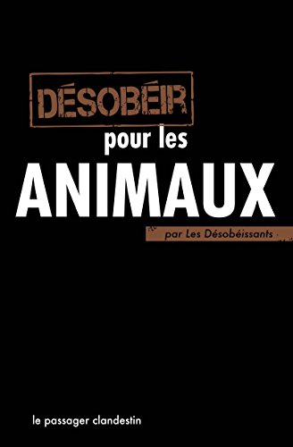 Désobéir pour les animaux (French Edition) by Les Désobéissants