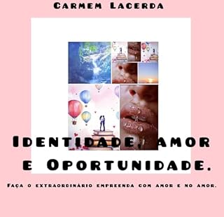 Livro Identidade,amor e Oportunidade: faça o extraordinario empreenda com amor e no amor