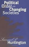 Political Order in Changing Societies (The Henry L. Stimson Lectures Series) by Samuel P. Huntington (1968-01-01)