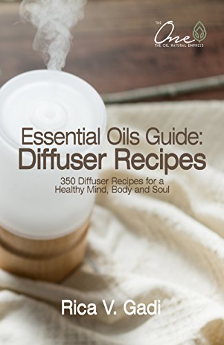 !B.E.S.T Essential Oils Guide : Diffuser Recipes: 350 Diffuser Recipes for a Healthy Mind, Body and Soul<br />[P.P.T]