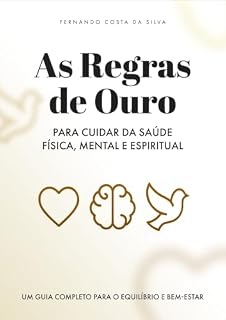Livro As Regras de Ouro para Cuidar da Saúde Física, Mental e Espiritual: Um Guia Completo para o Equilíbrio e Bem-Estar