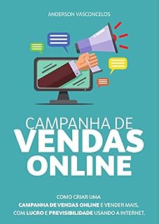 Livro Campanha de Vendas Online: COMO CRIAR UMA CAMPANHA DE VENDAS ONLINE E VENDER MAIS, COM LUCRO E PREVISIBILIDADE USANDO A INTERNET