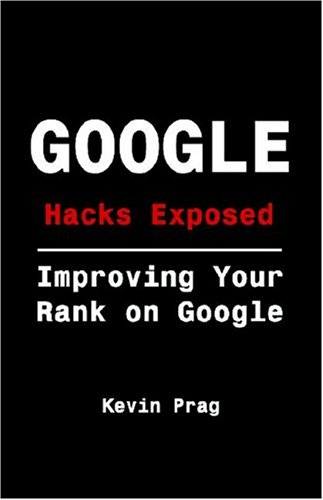 Google Hacks Exposed: Improving Your Rank on Google