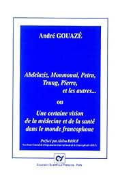 Abdelaziz, Moumouni, Petru, Trung, Pierre, et les autres ou Une certaine vision de la médecine et de la santé dans le monde francophone