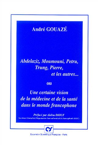Abdelaziz, Moumouni, Petru, Trung, Pierre, et les autres ou Une certaine vision de la médecine et de la santé dans le monde francophone