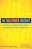 The Willpower Instinct: How Self-Control Works, Why It Matters, and What You Can Do To Get More of It
