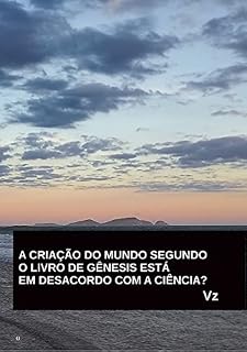 Livro A CRIAÇÃO DO MUNDO SEGUNDO O LIVRO DE GÊNESIS ESTÁ EM DESACORDO COM A CIÊNCIA?