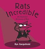 Rats Incredible: An Illustrated Dictionary of Rats by Ryn Gargulinski