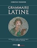 Grammaire latine : Introduction linguistique à la langue latine by Christian Touratier