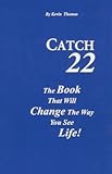 Catch 22 : The Book That Will Change the Way You See Life, , 0975969102