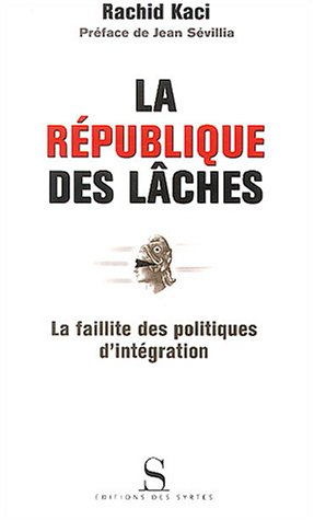 La République des lâches : La Faillite des politiques d'intégration by rachid-kaci (Paperback)