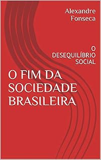 Livro O FIM DA SOCIEDADE BRASILEIRA: O DESEQUILÍBRIO SOCIAL
