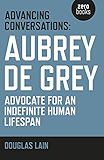 Advancing Conversations: Aubrey De Grey - Advocate For An Indefinite Human Lifespan
