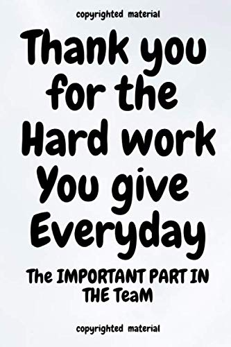 Amazon Com Thank You For T He Hard Work You Give Everyday The Importent Part In The Team Journal Notebook Appreciation Gift For Employees Coworker Office To Show Appreciation To Office Staff