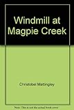 Front cover for the book Windmill at Magpie Creek by Christobel Mattingley