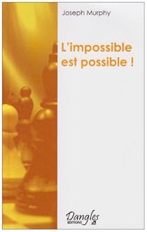Livres Couvertures de L'impossible est possible ! : La maîtrise de votre puissance créatrice