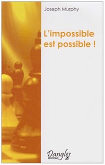 L'impossible est possible ! : La matrise de votre puissance cratrice par Murphy