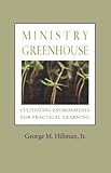 Ministry Greenhouse: Cultivating Environments for Practical Learning