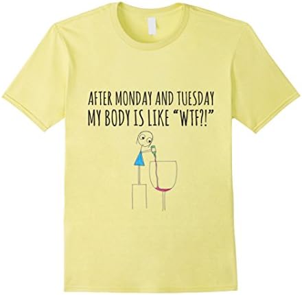 Men's After Monday and Tuesday My Body Is Like WTF! T-Shirt 2XL Lemon