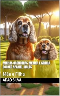 Livro Minhas cachorras Menina e Gringa Cocker spaniel inglês : Mãe e Filha